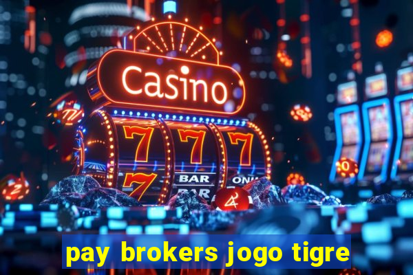 pay brokers jogo tigre